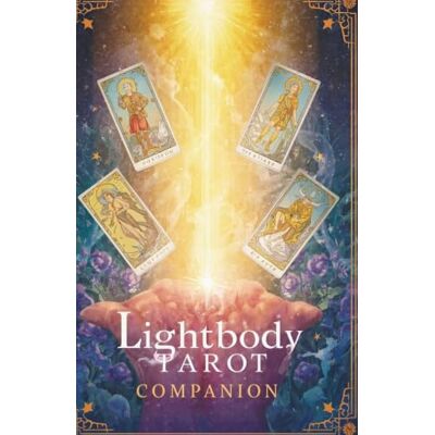 Silva The Lightbody Tarot Companion: Lightbody Tarot: A Complete 78-Card Guide to Frequency and Archetypes Silva The Lightbody Tarot Companion: Lightbody Tarot: A Complete 78-Card Guide to Frequency and Archetypes