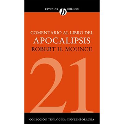 Mounce, Robert H. Comentario al libro Del Apocalipsis: 21 (COMENTARIOS BIBLICOS) Mounce, Robert H. Comentario al libro Del Apocalipsis: 21 (COMENTARIOS BIBLICOS)