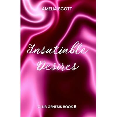 Scott Insatiable Desires: Club Genesis Book 5 Scott Insatiable Desires: Club Genesis Book 5