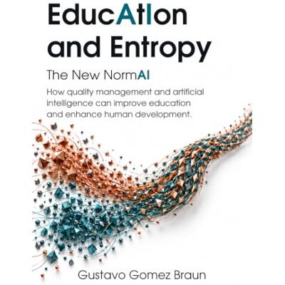Braun EducAtIon and Entropy. The New NormAI: How quality management and artificial intelligence can improve education and enhance human development Braun EducAtIon and Entropy. The New NormAI: How quality management and artificial intelligence can improve education and enhance human development