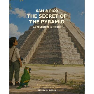 Blanco Sam & Pico: The Secret of the Pyramid: An Adventure in Mexico Blanco Sam & Pico: The Secret of the Pyramid: An Adventure in Mexico