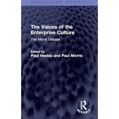 Routledge The Values of the Enterprise Culture: The Moral Debate ( Revivals) Routledge The Values of the Enterprise Culture: The Moral Debate ( Revivals)