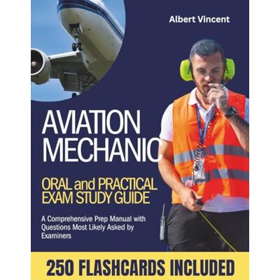 Vincent Aviation Mechanic Oral and Practical Exam Study Guide: A Comprehensive Prep Manual with Questions Most Likely Asked by Examiners Vincent Aviation Mechanic Oral and Practical Exam Study Guide: A Comprehensive Prep Manual with Questions Most Likely Asked by Examiners