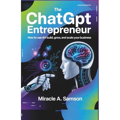 Samson The ChatGPT Entrepreneur: How to Use AI to Build, Grow, and Scale Your Business Samson The ChatGPT Entrepreneur: How to Use AI to Build, Grow, and Scale Your Business
