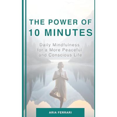 Acer The Power of 10 Minutes: Daily Mindfulness for a More Peaceful and Conscious Life Acer The Power of 10 Minutes: Daily Mindfulness for a More Peaceful and Conscious Life