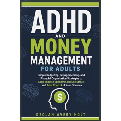 Avery ADHD AND MONEY MANAGEMENT FOR ADULTS: Simple Budgeting, Saving, Spending, and Financial Organization Strategies to Stop Impulse Spending, Reduce Stress, and Take Control of Your Finances Avery ADHD AND MONEY MANAGEMENT FOR ADULTS: Simple Budgeting, Saving, Spending, and Financial Organization Strategies to Stop Impulse Spending, Reduce Stress, and Take Control of Your Finances