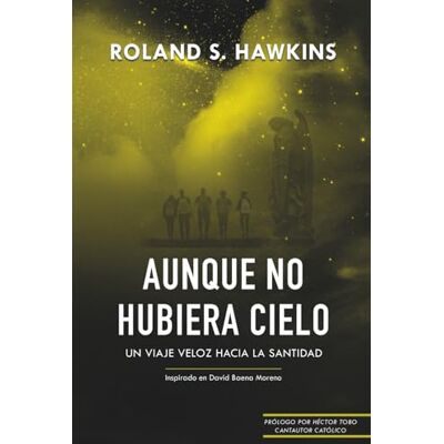 Roland AUNQUE NO HUBIERA CIELO: Un viaje veloz hacia la santidad Roland AUNQUE NO HUBIERA CIELO: Un viaje veloz hacia la santidad