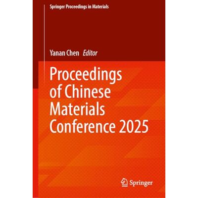 Springer Proceedings of Chinese Materials Conference 2025: 106 ( Proceedings in Materials, 106) Springer Proceedings of Chinese Materials Conference 2025: 106 ( Proceedings in Materials, 106)