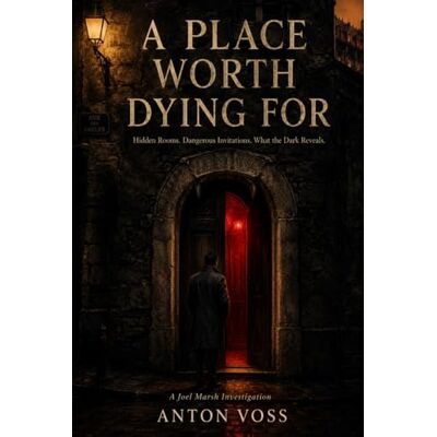 Voss A Place Worth Dying For: Hidden Rooms. Dangerous Invitations. What the Dark Reveals. (A Joel Marsh Investigation) Voss A Place Worth Dying For: Hidden Rooms. Dangerous Invitations. What the Dark Reveals. (A Joel Marsh Investigation)