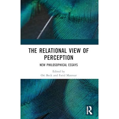Routledge The Relational View of Perception: New Philosophical Essays Routledge The Relational View of Perception: New Philosophical Essays