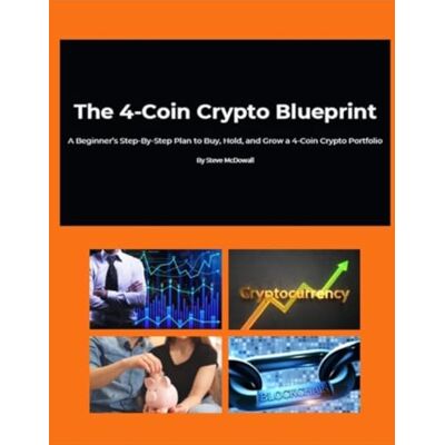 McDowall, Steve 4‑Coin Crypto Blueprint Beginner Crypto Investing Ebook PDF Simple Buy & Hold Plan Passive Income Side Hustle Guide McDowall, Steve 4‑Coin Crypto Blueprint Beginner Crypto Investing Ebook PDF Simple Buy & Hold Plan Passive Income Side Hustle Guide