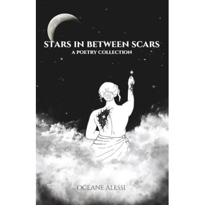 Alessi Stars in Between Scars: A Poetry Collection Alessi Stars in Between Scars: A Poetry Collection