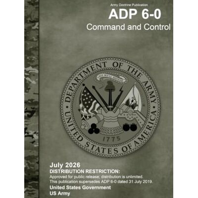 United Army Doctrine Publication ADP 6-0 Command and Control July 2026 United Army Doctrine Publication ADP 6-0 Command and Control July 2026