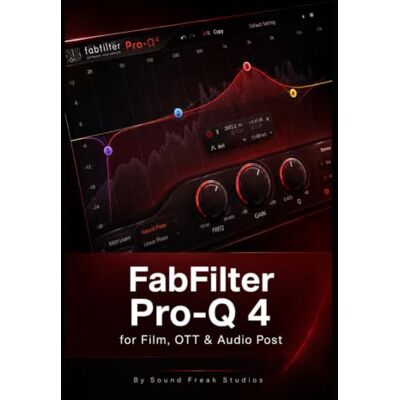 Studios, Sound Freak FabFilter Pro-Q 4: for Film, OTT & Audio Post Studios, Sound Freak FabFilter Pro-Q 4: for Film, OTT & Audio Post