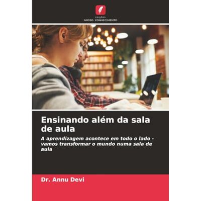 Devi Ensinando além da sala de aula: A aprendizagem acontece em todo o lado vamos transformar o mundo numa sala de aula Devi Ensinando além da sala de aula: A aprendizagem acontece em todo o lado vamos transformar o mundo numa sala de aula
