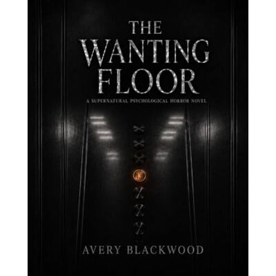 Avery The Wanting Floor: A Supernatural Psychological Horror Novel Avery The Wanting Floor: A Supernatural Psychological Horror Novel