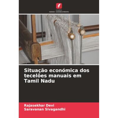 Devi Situação económica dos tecelões manuais em Tamil Nadu Devi Situação económica dos tecelões manuais em Tamil Nadu