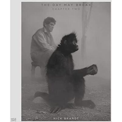 Nick Brandt Vol. 2: The Day May Break: The Day May Break Chapter Two Nick Brandt Vol. 2: The Day May Break: The Day May Break Chapter Two