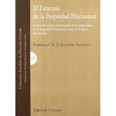 FRANCISCO M. ECHEVERRIA SUMMERS ESTATUTO DE LA PROPIEDAD HORIZONTAL,EL (SIN COLECCION) FRANCISCO M. ECHEVERRIA SUMMERS ESTATUTO DE LA PROPIEDAD HORIZONTAL,EL (SIN COLECCION)