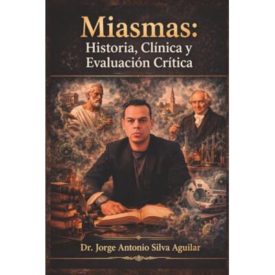 Silva Miasmas; historia, clínica y evaluación critica. Silva Miasmas; historia, clínica y evaluación critica.
