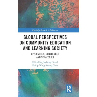 Routledge Global Perspectives on Community Education and Learning Society: Diversities, Challenges and Strategies ( Research in Education) Routledge Global Perspectives on Community Education and Learning Society: Diversities, Challenges and Strategies ( Research in Education)