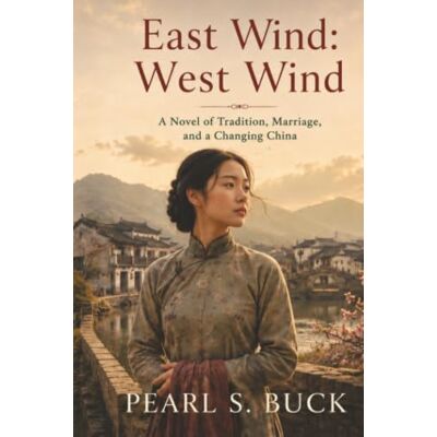 Pearl East Wind: West Wind: A Novel of Tradition, Marriage, and a Changing China Pearl East Wind: West Wind: A Novel of Tradition, Marriage, and a Changing China
