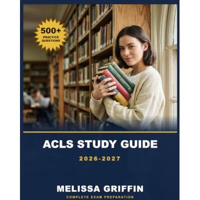 Griffin ACLS Study Guide 2026-2027 Griffin ACLS Study Guide 2026-2027