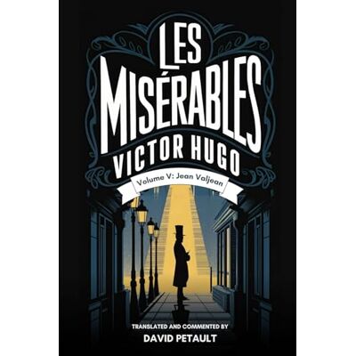 Victor Hugo Les Misérables Volume 5: A New Translation in Modern Accessible English Victor Hugo Les Misérables Volume 5: A New Translation in Modern Accessible English