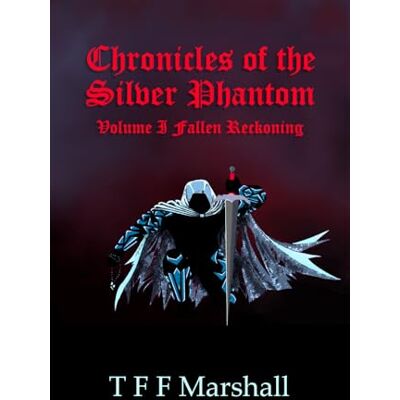 Marshall Chronicles of the Silver Phantom: Volume I Fallen Reckoning Marshall Chronicles of the Silver Phantom: Volume I Fallen Reckoning