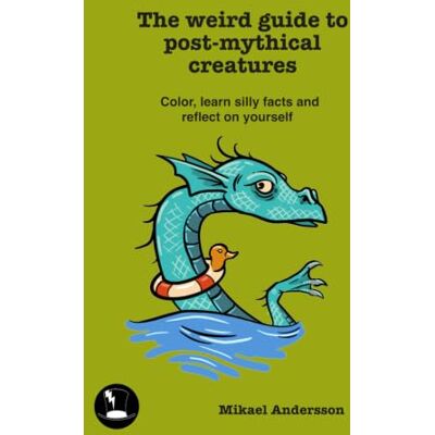 Andersson The weird guide to post-mythical creatures: Color, learn silly facts and reflect on yourself (Weird creatures) Andersson The weird guide to post-mythical creatures: Color, learn silly facts and reflect on yourself (Weird creatures)