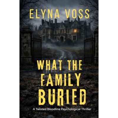Voss What The Family Buried: A Twisted Bloodline Psychological Thriller (The Family Curse Collection) Voss What The Family Buried: A Twisted Bloodline Psychological Thriller (The Family Curse Collection)