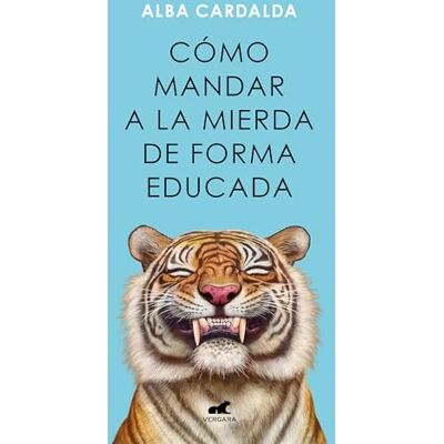 Cardalda, Alba Cómo mandar a la mierda de forma educada () Cardalda, Alba Cómo mandar a la mierda de forma educada ()