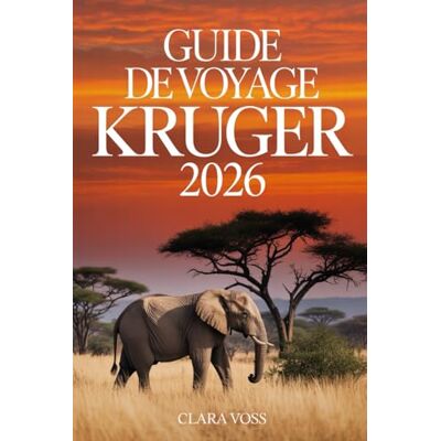 Voss GUIDE DE VOYAGE KRUGER 2026: Un guide pratique et détaillé pour explorer la plus grande réserve faunique d'Afrique du Sud Voss GUIDE DE VOYAGE KRUGER 2026: Un guide pratique et détaillé pour explorer la plus grande réserve faunique d'Afrique du Sud