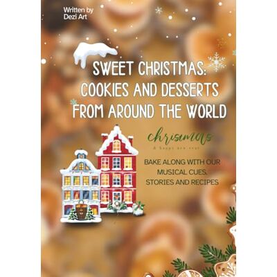 ART Sweet Christmas: Cookies and Desserts from Around the World ART Sweet Christmas: Cookies and Desserts from Around the World