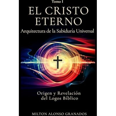 Milton El Cristo Eterno: Arquitectura de la Sabiduría Universal Milton El Cristo Eterno: Arquitectura de la Sabiduría Universal