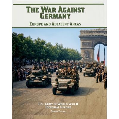 United The War Against Germany: Europe and Adjacent Areas: Second Edition United The War Against Germany: Europe and Adjacent Areas: Second Edition