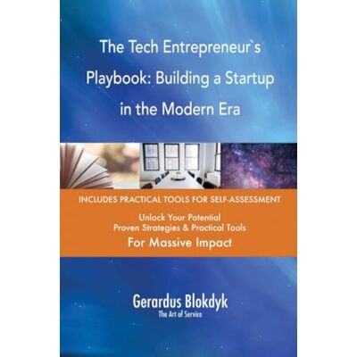 The Tech Entrepreneur`s Playbook: Building a Startup in the Modern Era The Tech Entrepreneur`s Playbook: Building a Startup in the Modern Era