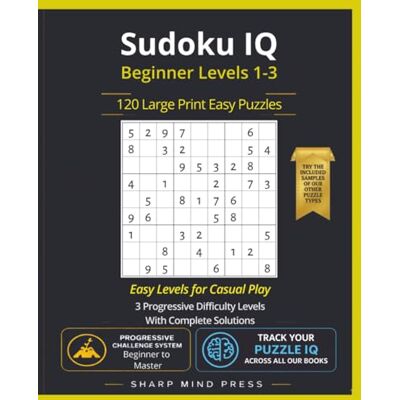 Sharp Sudoku IQ Easy Beginner Levels 1-3: 120 Large Print Puzzles For Casual Play Sharp Sudoku IQ Easy Beginner Levels 1-3: 120 Large Print Puzzles For Casual Play