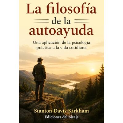 Stanton La filosofía de la autoayuda: Una aplicación de la psicología práctica a la vida cotidiana Stanton La filosofía de la autoayuda: Una aplicación de la psicología práctica a la vida cotidiana