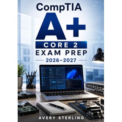 Avery CompTIA A+ Core 2 Exam Prep 2026–2027: Complete Certification Review with Operating Systems, Security, Software Troubleshooting, Operational Procedures, and Realistic Practice Questions Avery CompTIA A+ Core 2 Exam Prep 2026–2027: Complete Certification Review with Operating Systems, Security, Software Troubleshooting, Operational Procedures, and Realistic Practice Questions