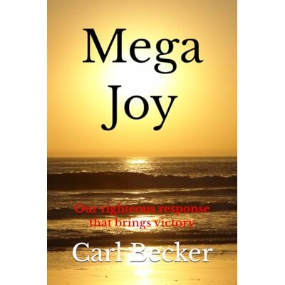 Becker JOY: Our righteous response that brings victory Becker JOY: Our righteous response that brings victory