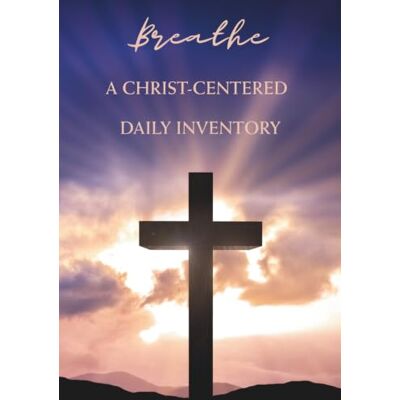 Kirk Breathe: A Christ-Centered Daily Inventory Kirk Breathe: A Christ-Centered Daily Inventory