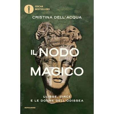 Il nodo magico. Ulisse, Circe e le donne dell'Odissea (Oscar bestsellers) Il nodo magico. Ulisse, Circe e le donne dell'Odissea (Oscar bestsellers)