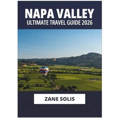 Solis NAPA VALLEY ULTIMATE TRAVEL GUIDE 2026 Solis NAPA VALLEY ULTIMATE TRAVEL GUIDE 2026