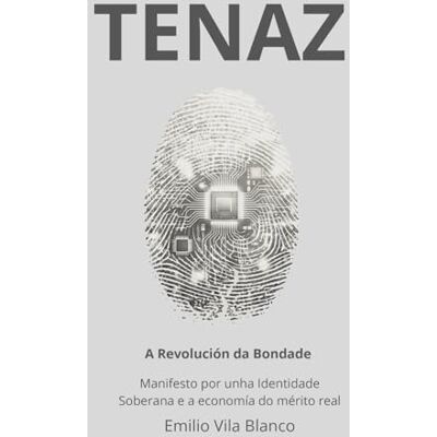 Blanco TENAZ: A Revolución da Bondade: Manifesto por unha Identidade Soberana e a economía do mérito real Blanco TENAZ: A Revolución da Bondade: Manifesto por unha Identidade Soberana e a economía do mérito real