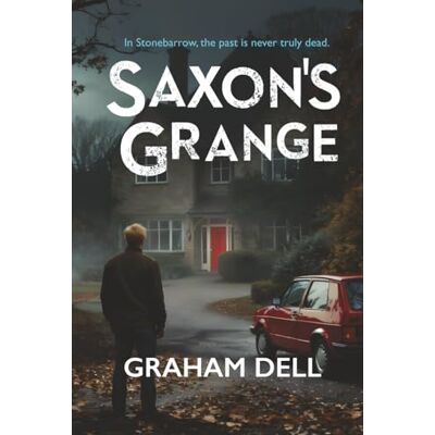 Dell Saxon's Grange: A compelling crime thriller with a spooky twist a perfect winter’s read. Dell Saxon's Grange: A compelling crime thriller with a spooky twist a perfect winter’s read.