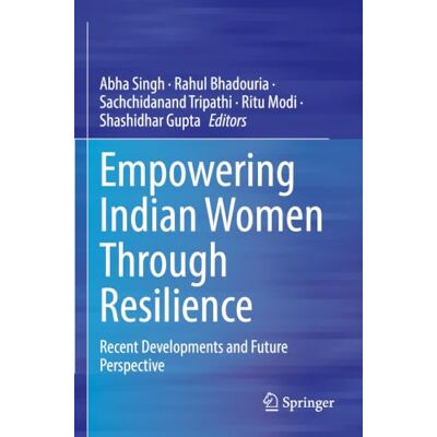 Springer Empowering Indian Women Through Resilience: Recent Developments and Future Perspective Springer Empowering Indian Women Through Resilience: Recent Developments and Future Perspective