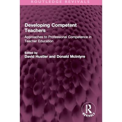 Routledge Developing Competent Teachers: Approaches to Professional Competence in Teacher Education ( Revivals) Routledge Developing Competent Teachers: Approaches to Professional Competence in Teacher Education ( Revivals)