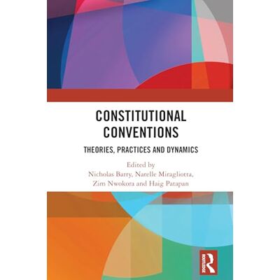 Routledge Constitutional Conventions: Theories, Practices and Dynamics Routledge Constitutional Conventions: Theories, Practices and Dynamics