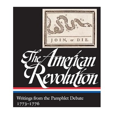 Various The American Revolution: Writings from the Pamphlet Debate Vol. 2 1773-1776 (LOA #266): Writings from the Pamphlet Debate: 1773-1776 (: The American Revolution Collection) Various The American Revolution: Writings from the Pamphlet Debate Vol. 2 1773-1776 (LOA #266): Writings from the Pamphlet Debate: 1773-1776 (: The American Revolution Collection)